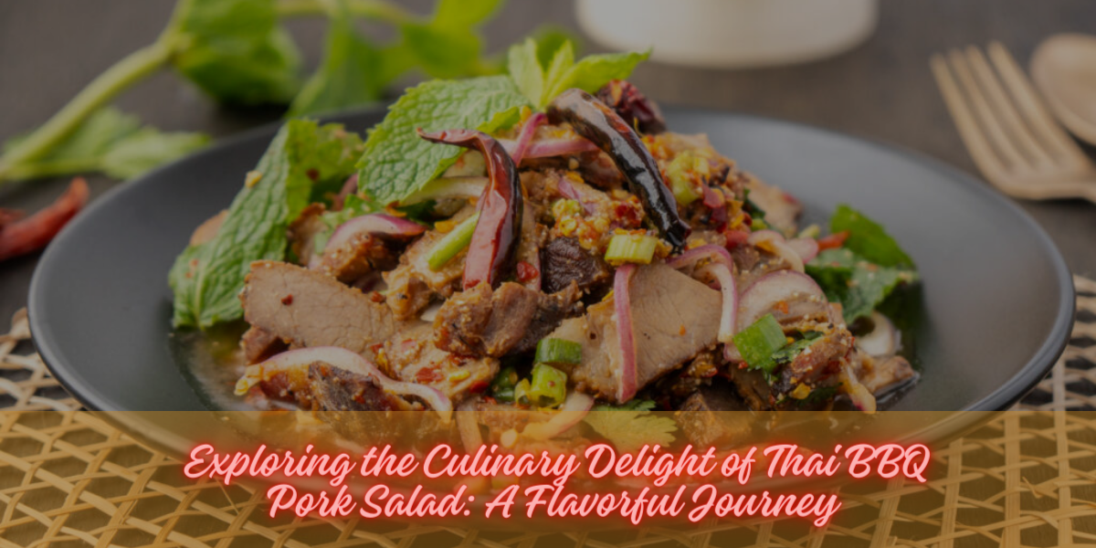Exploring the Culinary Delight of Thai BBQ Pork Salad: A Flavorful Journey
