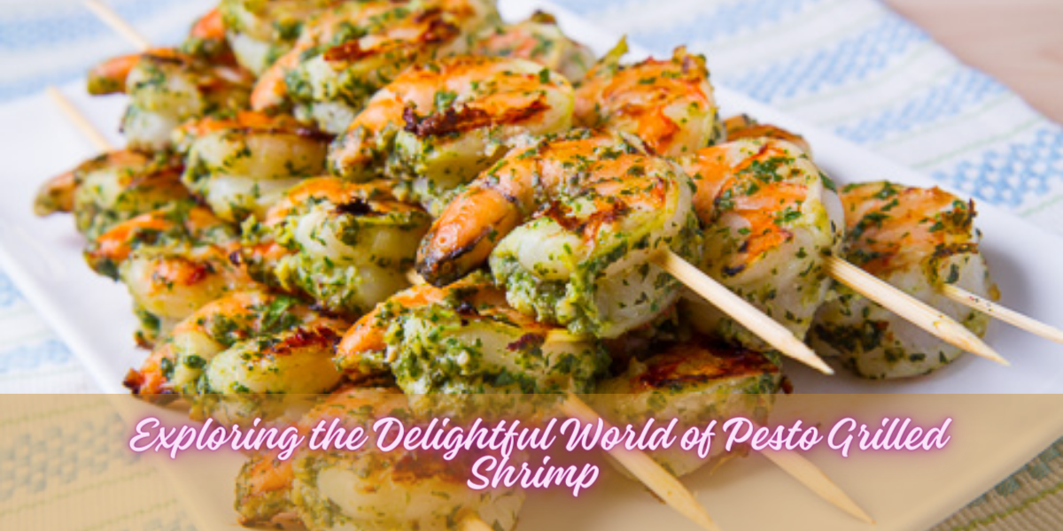 Exploring the Delightful World of Pesto Grilled Shrimp