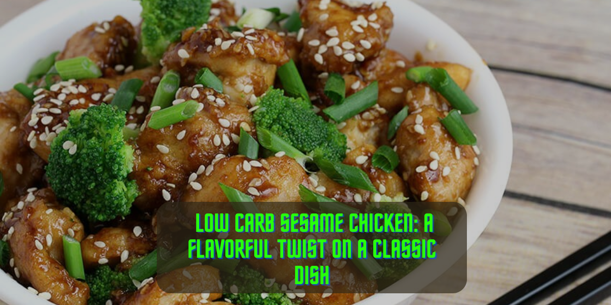 Low Carb Sesame Chicken: A Flavorful Twist on a Classic Dish